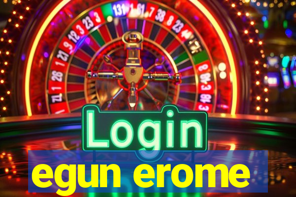 egun erome